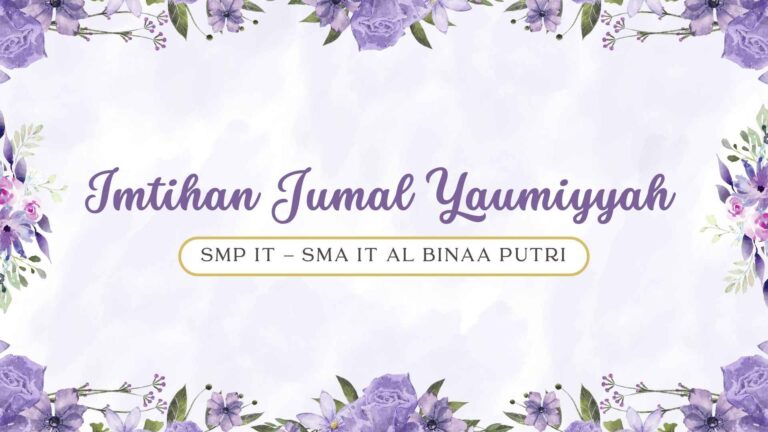 IMTIHAN JUMAL YAUMIYYAH SMP IT – SMA IT AL BINAA PUTRI